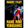 Make Mine Vengeance by Robert Colby