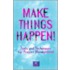 Make Things Happen!