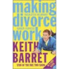 Making Divorce Work door Keith Barret