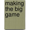 Making the Big Game by Jeffery Fekete