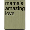 Mama's Amazing Love door Sally Knight Raburn
