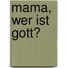 Mama, wer ist Gott? door Bb