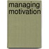Managing Motivation