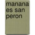 Manana Es San Peron