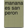 Manana Es San Peron by Mariano Ben Plotkin