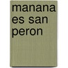 Manana Es San Peron door Mariano Ben Plotkin
