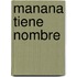 Manana Tiene Nombre