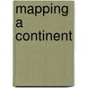 Mapping A Continent door Raymonde Litalien