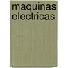 Maquinas Electricas door Jimmie E. Cathey