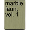 Marble Faun, Vol. 1 door Nathaniel Hawthorne