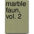 Marble Faun, Vol. 2