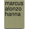 Marcus Alonzo Hanna door Herbert David Croly