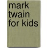 Mark Twain For Kids door R. Kent Rasmussen