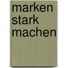 Marken Stark Machen by Peter Pirck