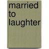 Married to Laughter door Jerry Stiller