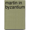 Martin In Byzantium door M. Clement Hall