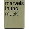 Marvels in the Muck door Doug Wechsler