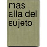 Mas Alla del Sujeto by Professor Gianni Vattimo
