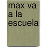 Max Va a La Escuela by Adria F. Klein