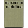 Maximum  Metallica by Unknown
