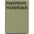 Maximum  Nickelback