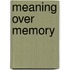 Meaning Over Memory