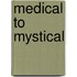 Medical To Mystical