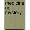 Medicine No Mystery door Professor John Morrison