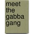 Meet the Gabba Gang