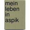 Mein Leben in Aspik by Steven Uhly