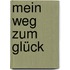 Mein Weg zum Glück