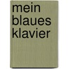 Mein blaues Klavier door Else Lasker-Schüler