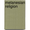 Melanesian Religion by Garry W. Trompf