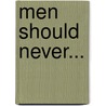 Men Should Never... by Helena Owen