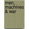 Men, Machines & War by Ronald G. Haycock