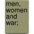 Men, Women And War;