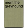 Merit The Greyhound by J.R. Von Der Lohe