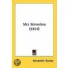 Mes Memoires (1854) by pere Alexandre Dumas