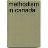 Methodism In Canada by Alexander Sutherland