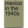 Mexico In The 1940s by Stephen R. Niblo