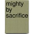 Mighty By Sacrifice