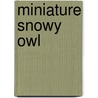 Miniature Snowy Owl door Keith Mueller