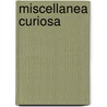 Miscellanea Curiosa door James Hodgson