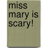 Miss Mary Is Scary! door Dan Gutman