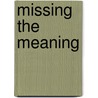 Missing The Meaning by Unknown