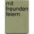 Mit Freunden feiern