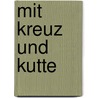 Mit Kreuz und Kutte door Sabine Buttinger