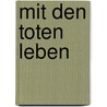 Mit den Toten leben door Arie Boogert