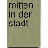 Mitten in der Stadt by Gitte Glase-Winkler