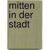 Mitten in der Stadt door Gitte Glase-Winkler